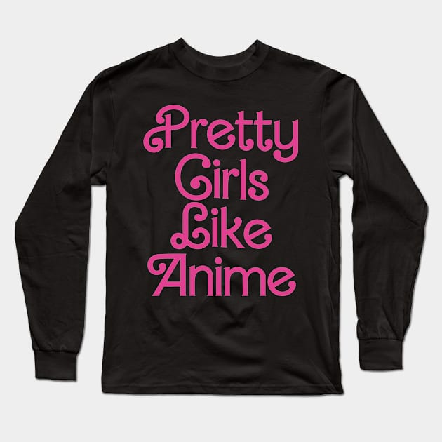 Pretty Girls Like Anime Long Sleeve T-Shirt by Anime Planet